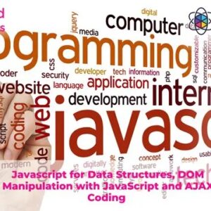 Javascript for Data Structures, DOM Manipulation with JavaScript and AJAX Coding